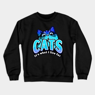 Cats It's What I Live For Blue Crewneck Sweatshirt